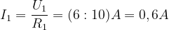 \dpi{120} I_1=\frac{U_1}{R_1}=(6:10)A=0,6A
